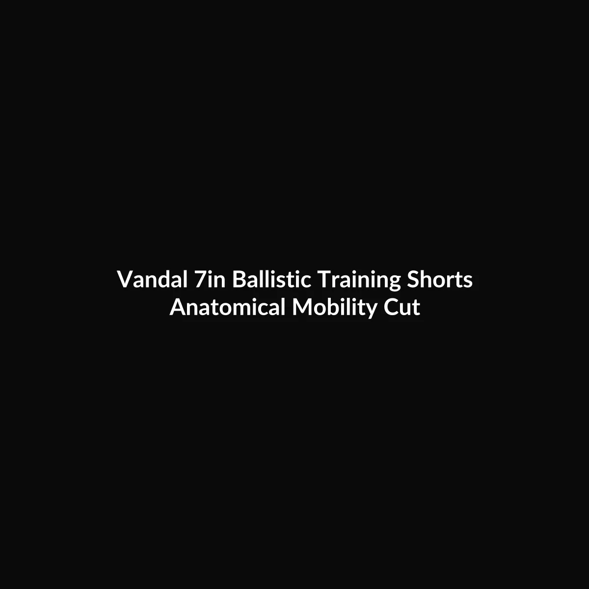 Vandal 7 inch Ballistic Training Shorts